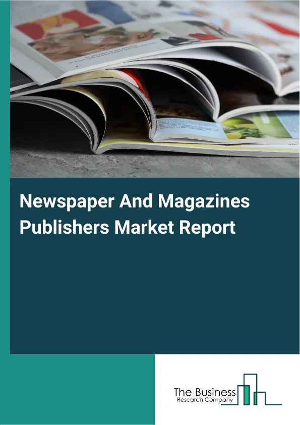 Global Newspaper And Magazines Publishers Market Report 2026