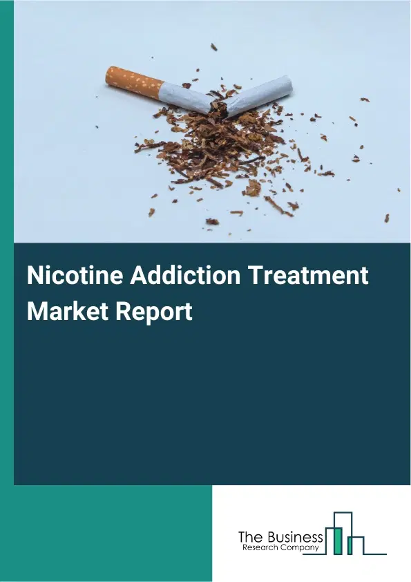 Global Nicotine Addiction Treatment Market Report 2026