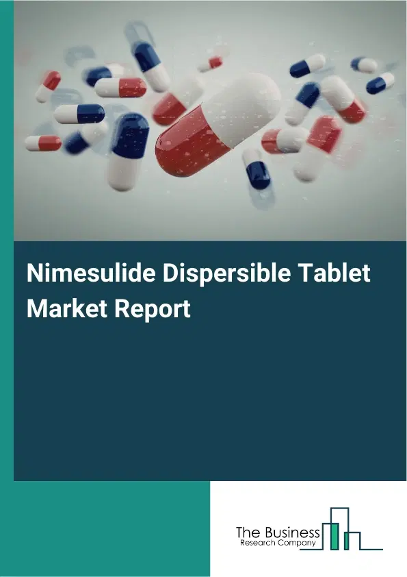 Global Nimesulide Dispersible Tablet Market Report 2026