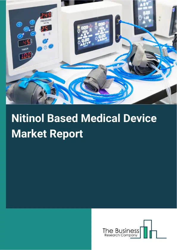 Global Nitinol Based Medical Device Market Report 2026