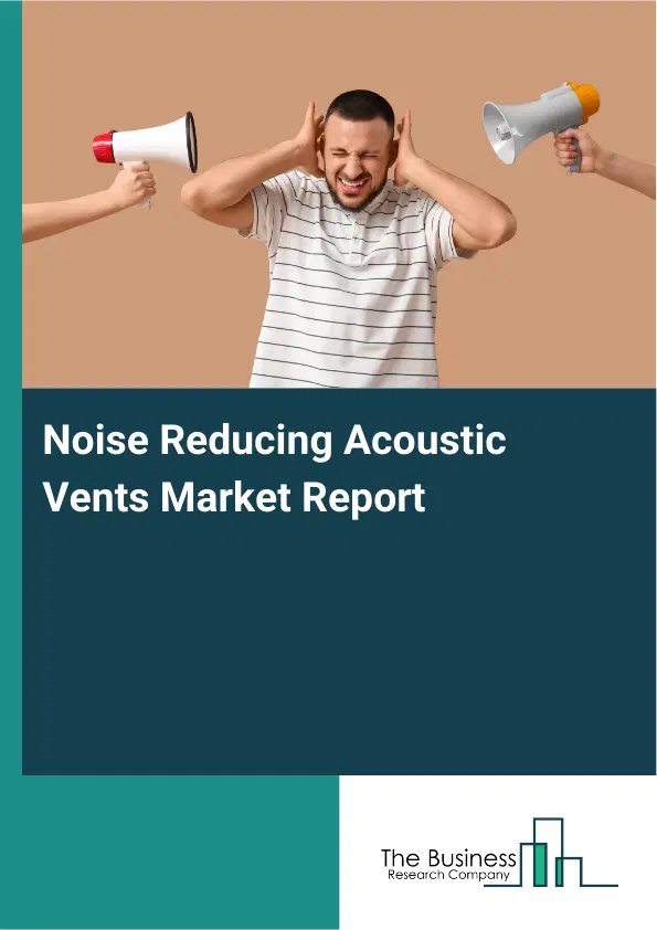 Global Noise Reducing Acoustic Vents Market Report 2026