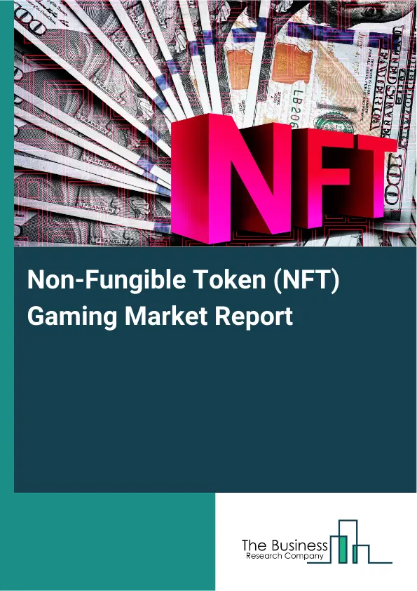 Global Non-Fungible Token (NFT) Gaming Market Report 2026