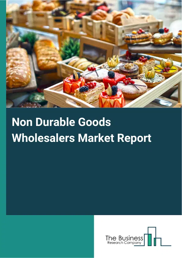 Global Non Durable Goods Wholesalers Market Report 2026