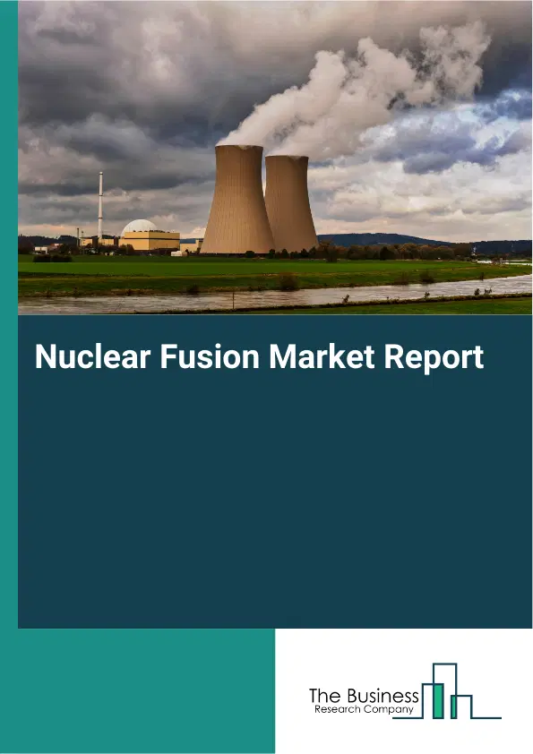 Global Nuclear Fusion Market Report 2026