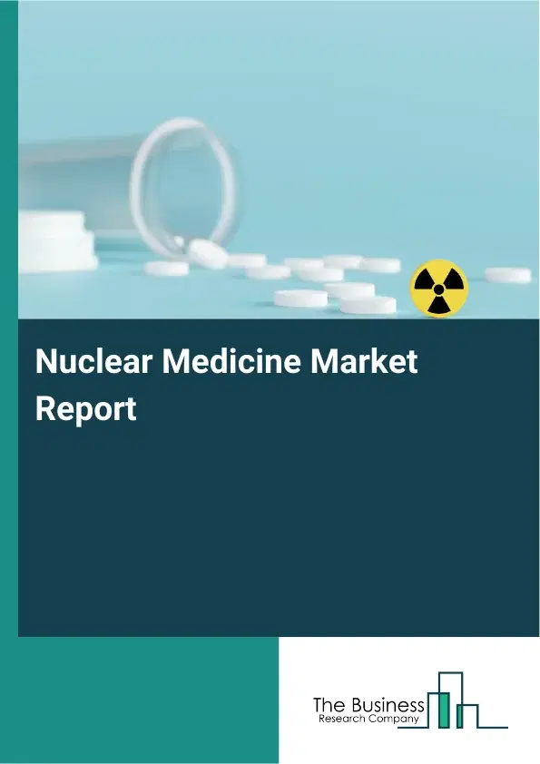 Global Nuclear Medicine Market Report 2026