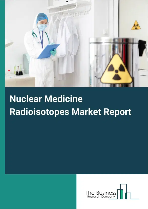 Global Nuclear Medicine Radioisotopes Market Report 2026