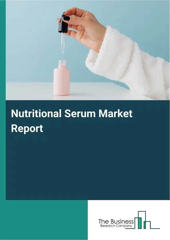 Global Nutritional Serum Market Report 2026