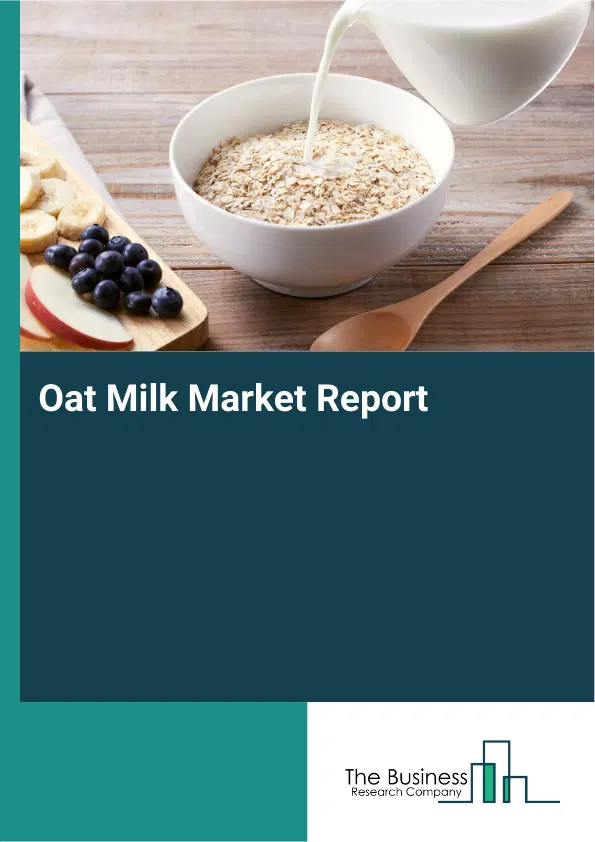 Global Oat Milk Market Report 2026