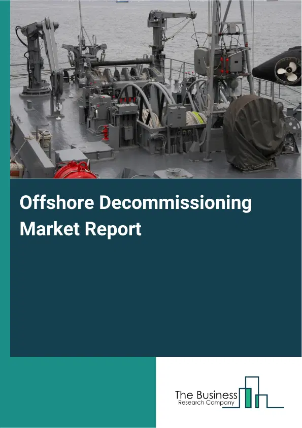 Global Offshore Decommissioning Market Report 2026