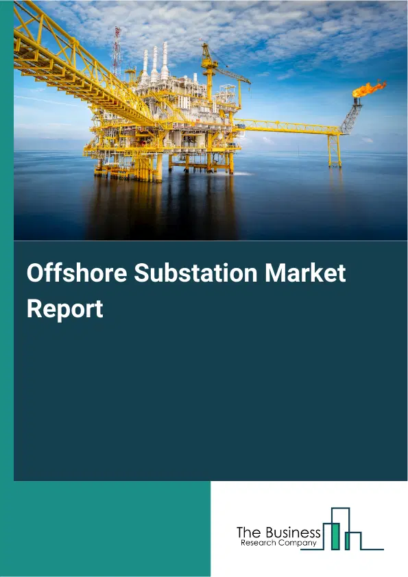 Global Offshore Substation Market Report 2026