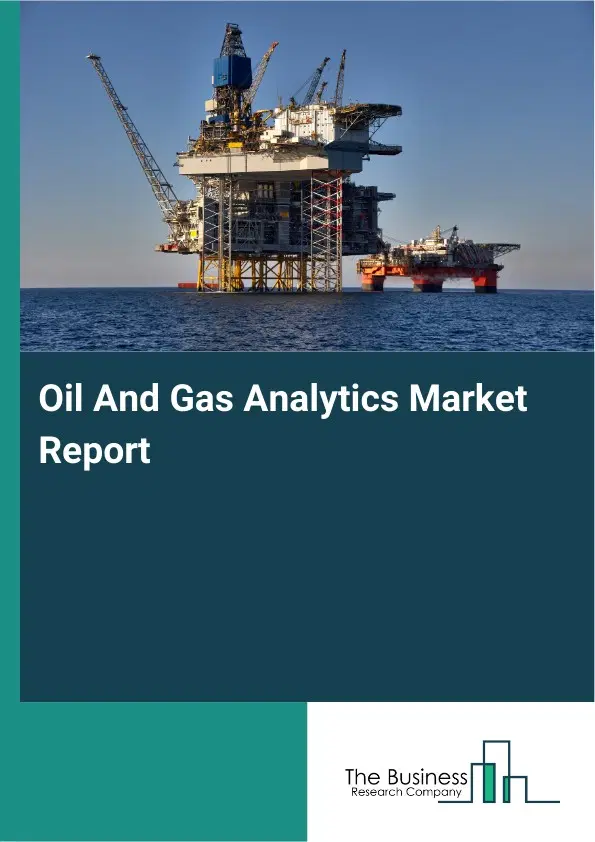 Global Oil And Gas Analytics Market Report 2026