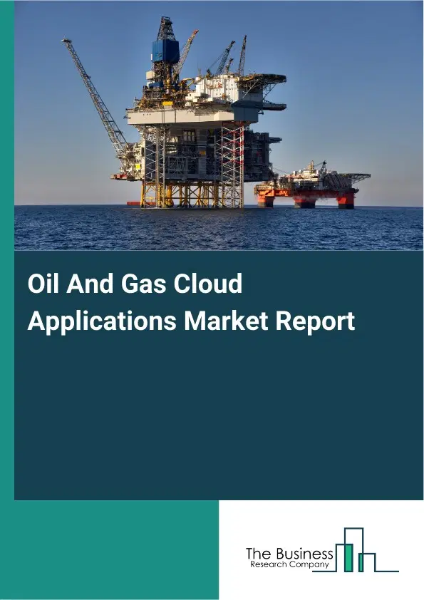 Global Oil And Gas Cloud Applications Market Report 2026