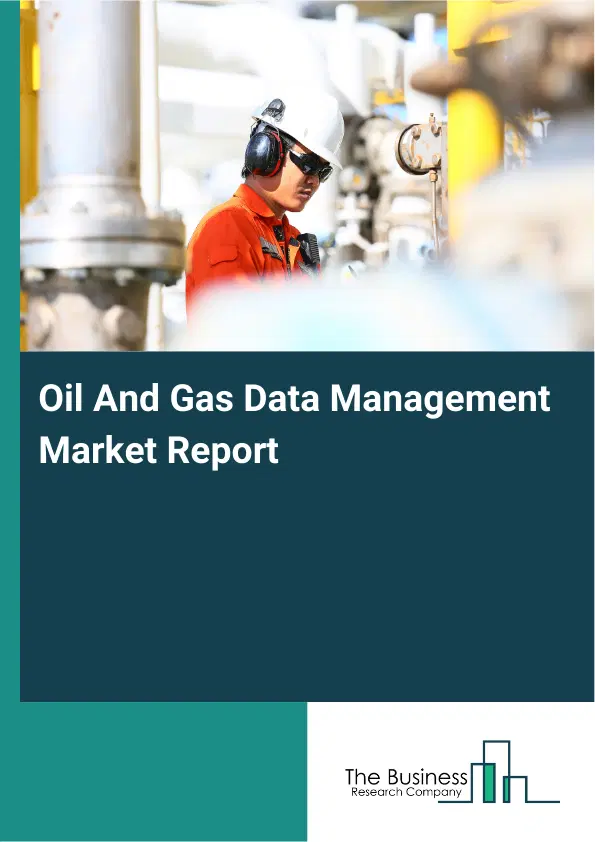 Global Oil And Gas Data Management Market Report 2026