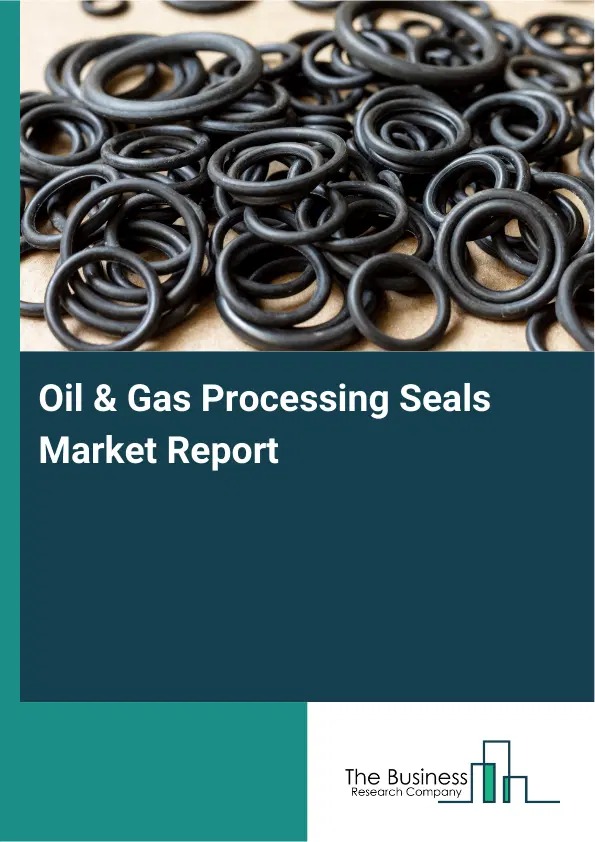 Global Oil & Gas Processing Seals Market Report 2026