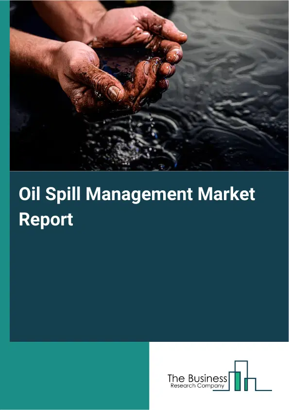 Global Oil Spill Management Market Report 2026