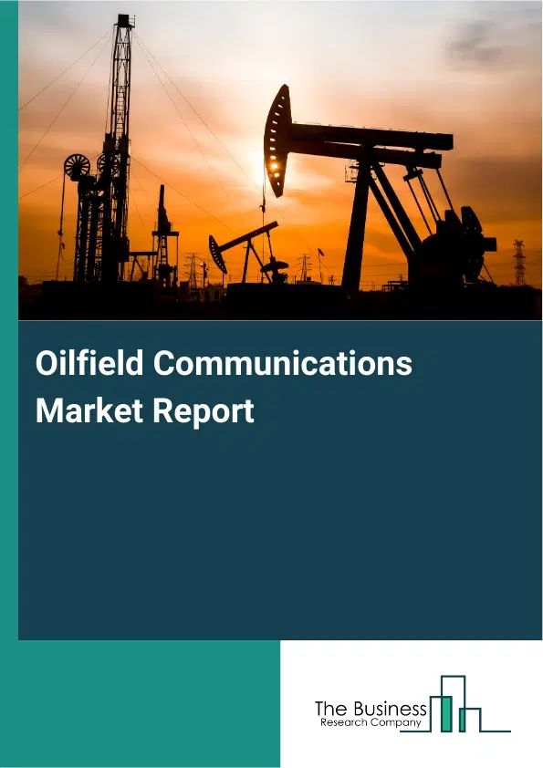 Global Oilfield Communications Market Report 2026