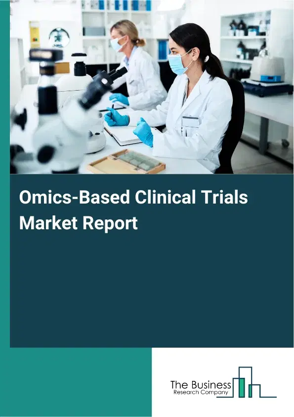 Global Omics-Based Clinical Trials Market Report 2026