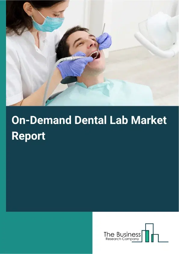 Global On-Demand Dental Lab Market Report 2026
