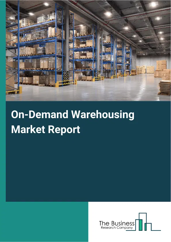 Global On-Demand Warehousing Market Report 2026