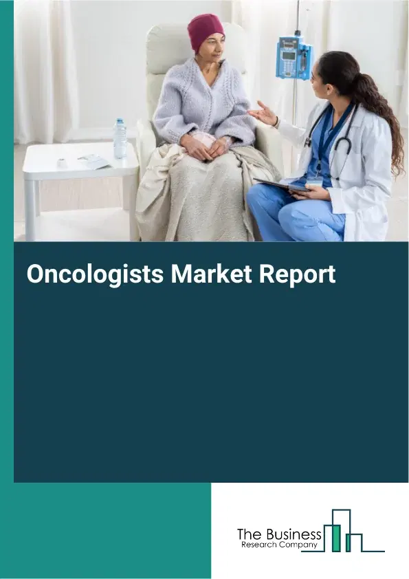 Global Oncologists Market Report 2026