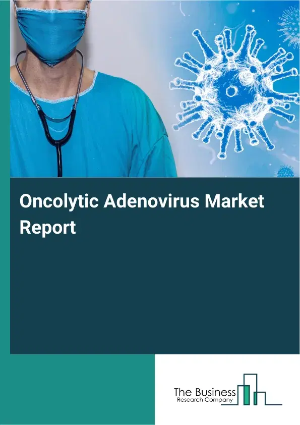 Global Oncolytic Adenovirus Market Report 2026