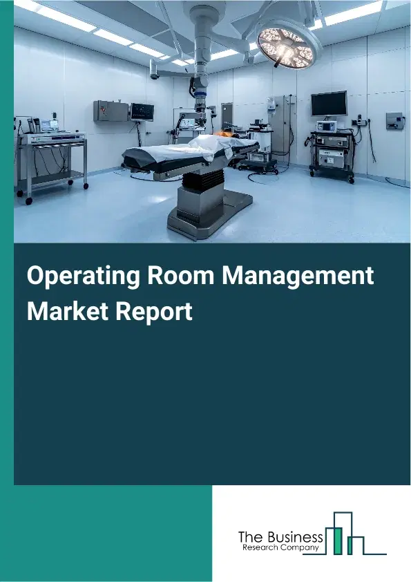 Global Operating Room Management Market Report 2026