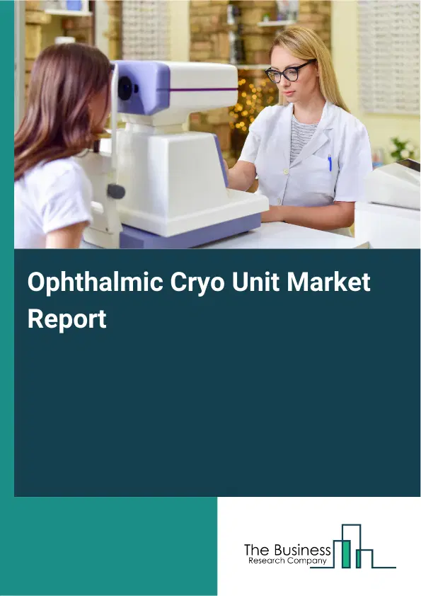 Global Ophthalmic Cryo Unit Market Report 2026
