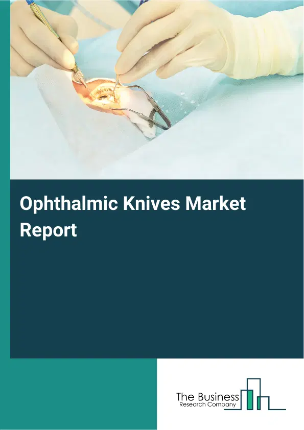 Global Ophthalmic Knives Market Report 2026