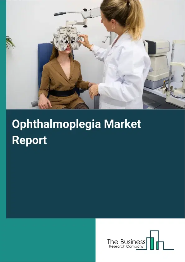 Global Ophthalmoplegia Market Report 2026 Global Ophthalmoplegia Market Report 2026