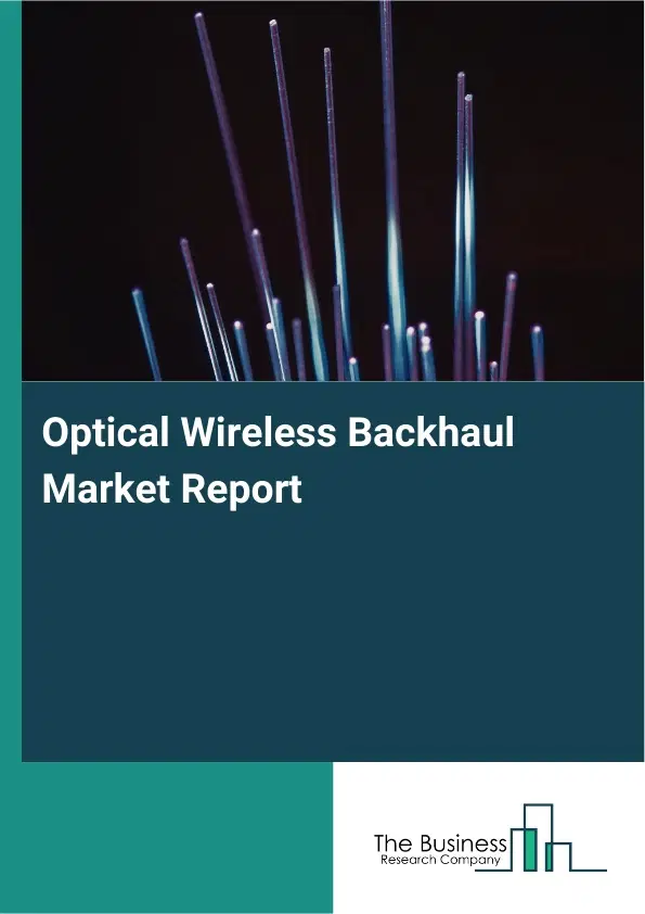 Global Optical Wireless Backhaul Market Report 2026