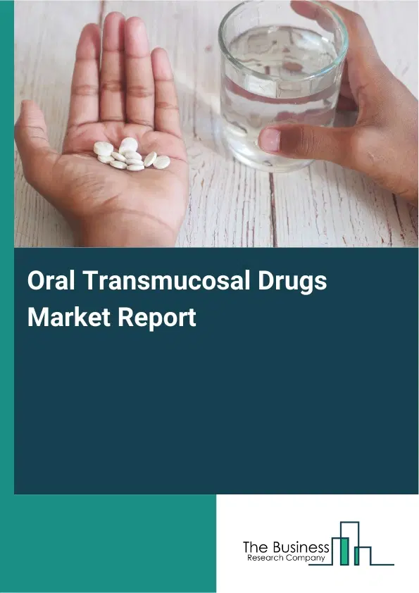 Global Oral Transmucosal Drugs Market Report 2026