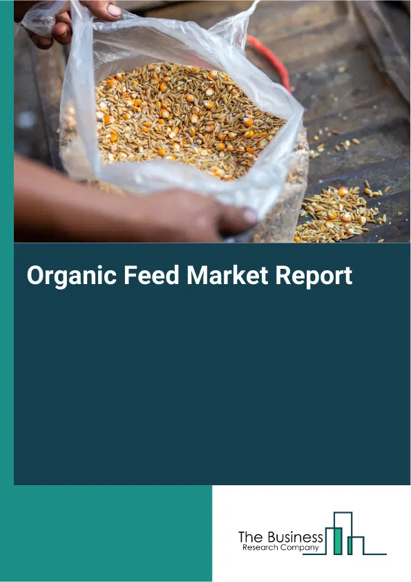 Global Organic Feed Market Report 2026