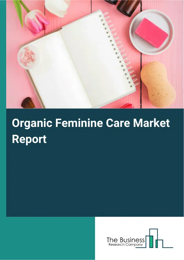 Global Organic Feminine Care Market Report 2026