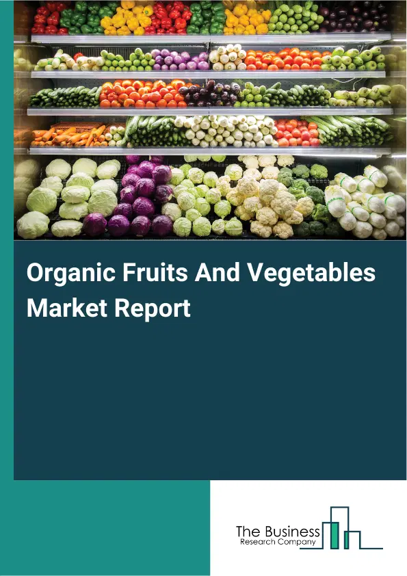 Global Organic Fruits And Vegetables Market Report 2026