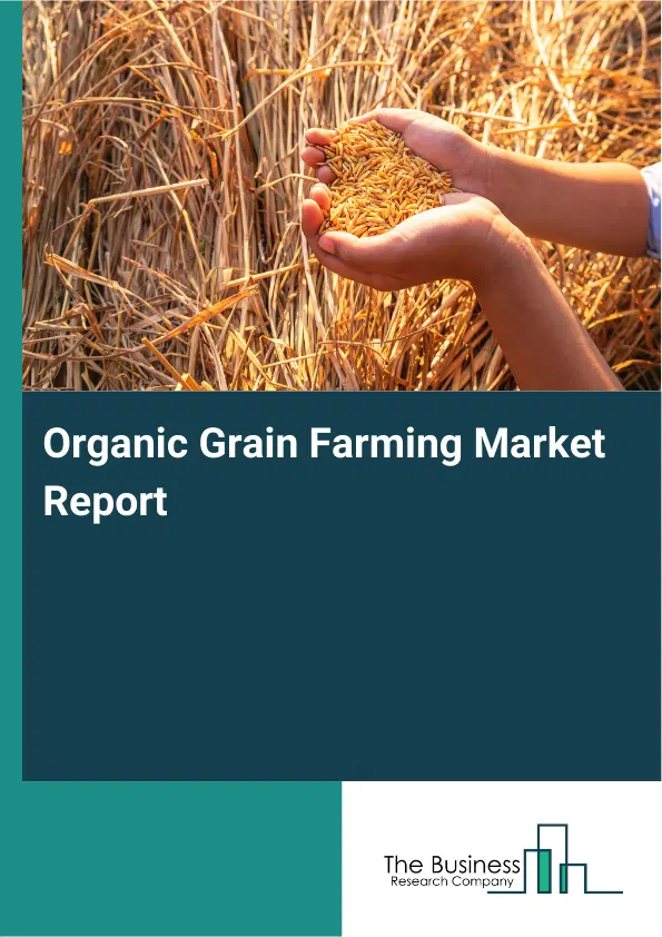 Global Organic Grain Farming Market Report 2026