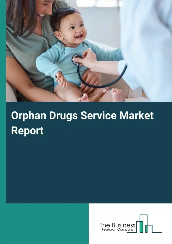Global Orphan Drugs Service Market Report 2026