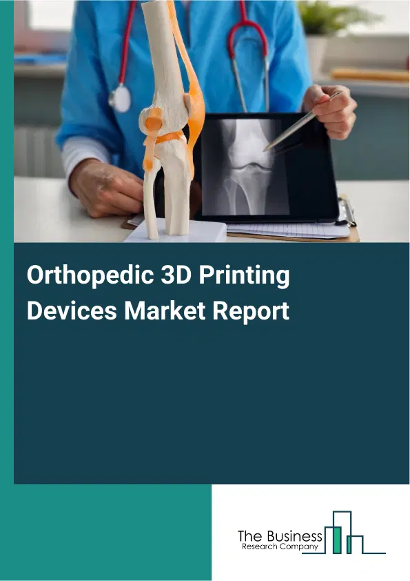 Global Orthopedic 3D Printing Devices Market Report 2026