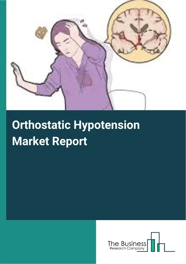 Global Orthostatic Hypotension Market Report 2026