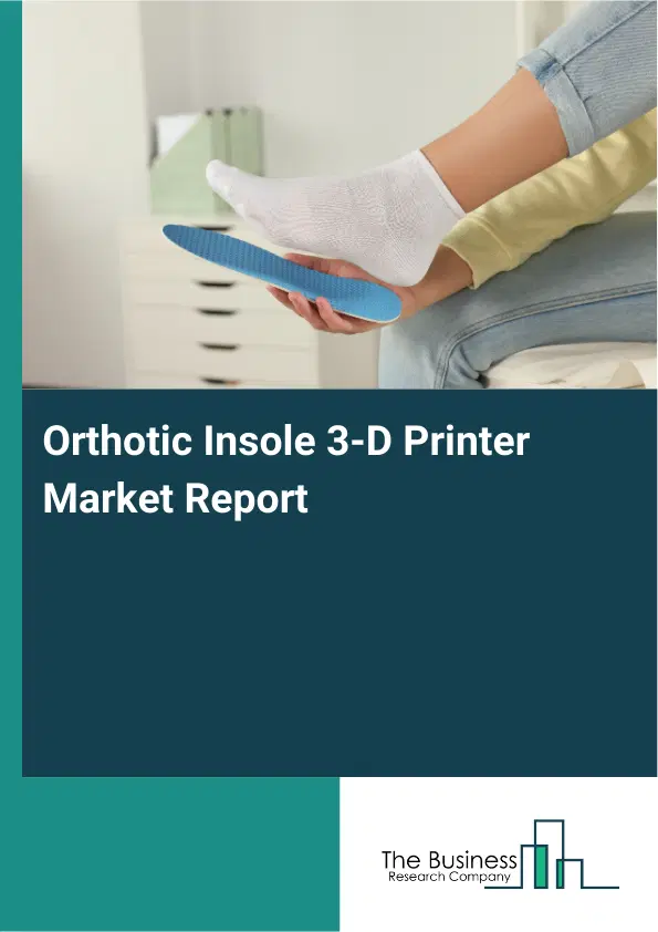 Global Orthotic Insole 3-D Printer Market Report 2026