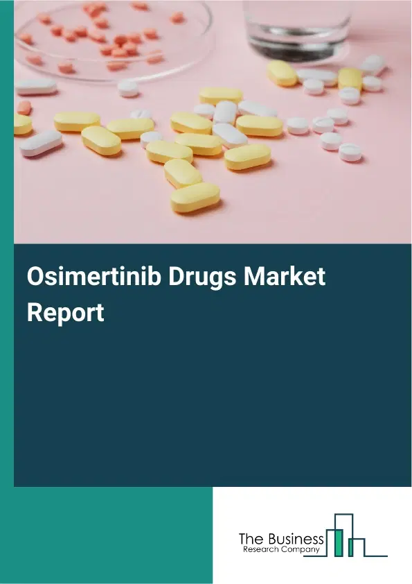 Global Osimertinib Drugs Market Report 2026