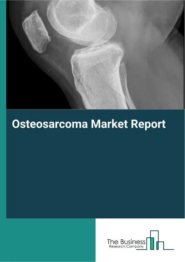 Global Osteosarcoma Market Report 2026