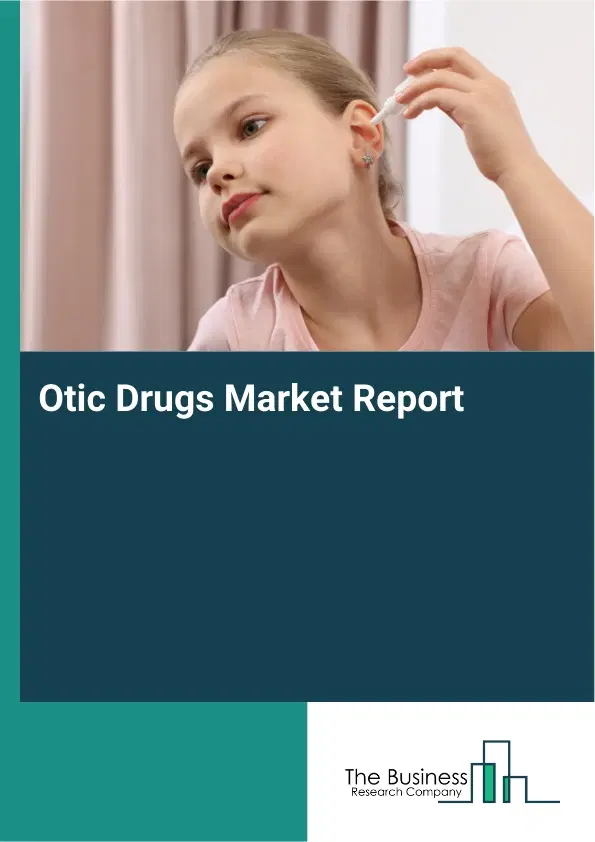 Global Otic Drugs Market Report 2026