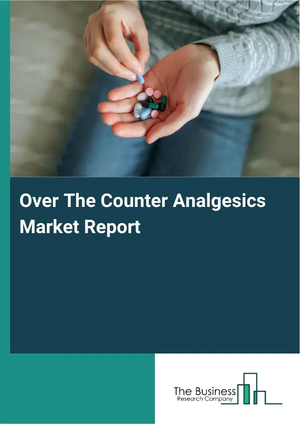 Global Over The Counter Analgesics Market Report 2026