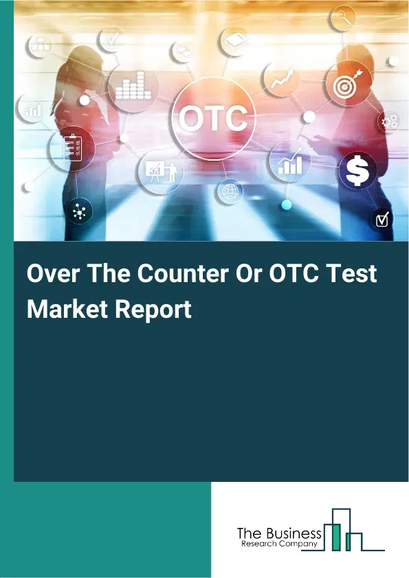 Global Over The Counter Or OTC Test Market Report 2026