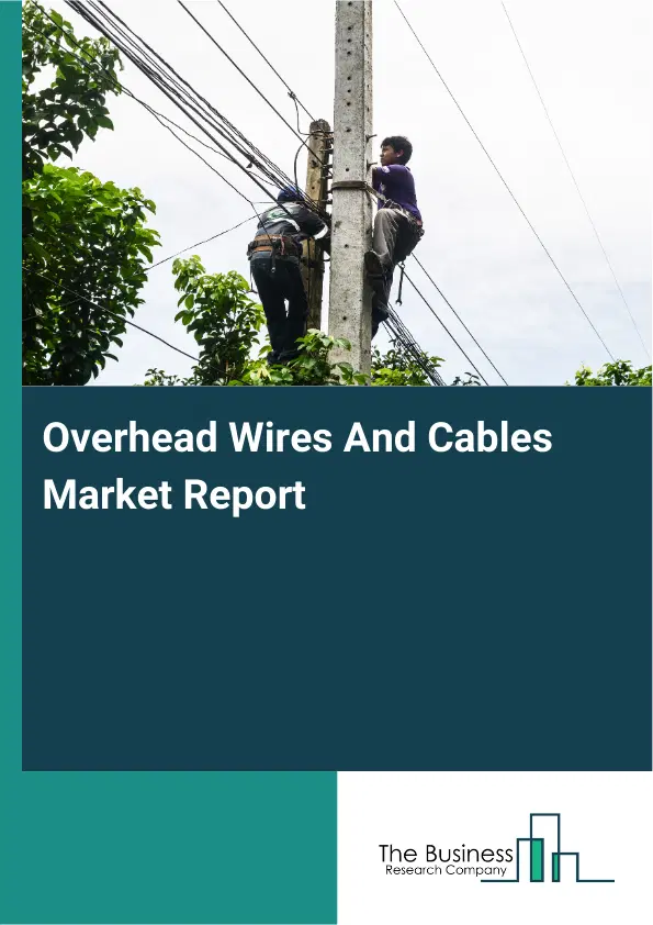 Global Overhead Wires And Cables Market Report 2026