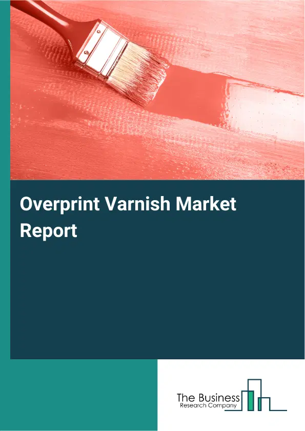 Global Overprint Varnish Market Report 2026