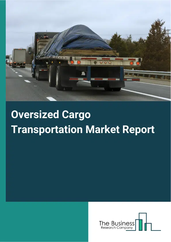 Global Oversized Cargo Transportation Market Report 2026