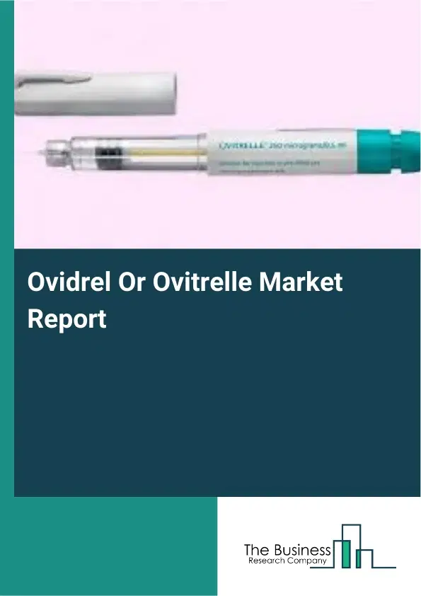 Global Ovidrel Or Ovitrelle Market Report 2026