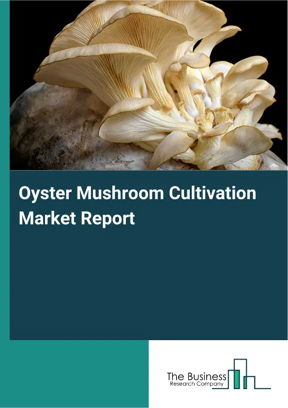 Global Oyster Mushroom Cultivation Market Report 2026