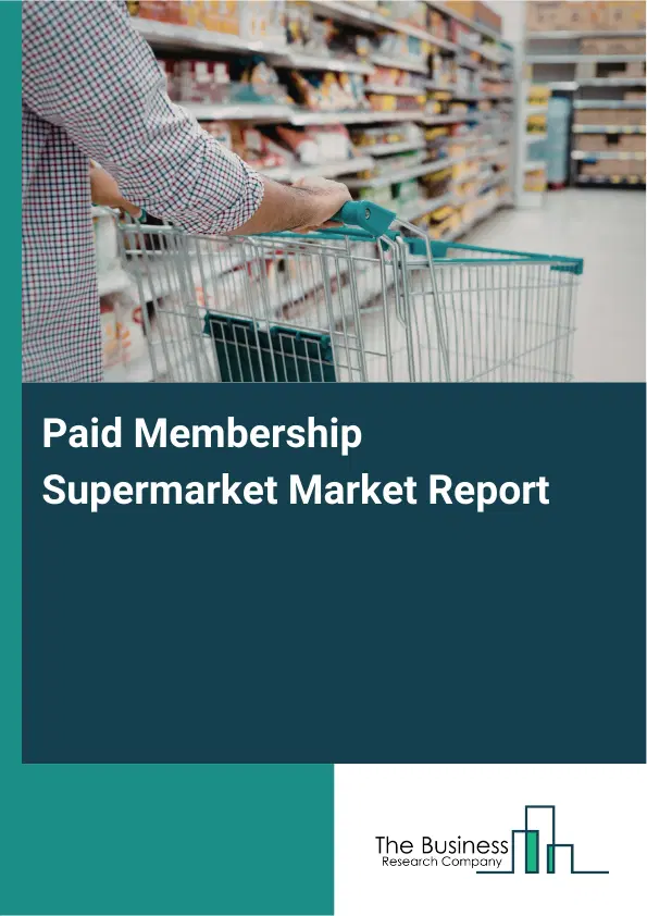 Global Paid Membership Supermarket Market Report 2026